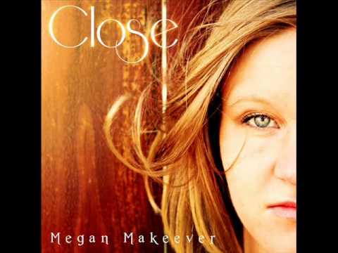 Megan Makeever - Close
