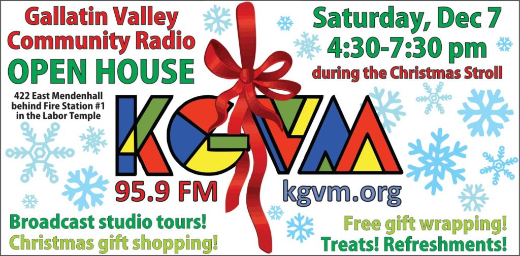 On Sat., Dec. 7, from 4:30 to 7:30, KGVM will host an open house at the studos, in the basement of the Labor Temple at 422 E. Mendenhall. There will be tours of the studio, Christmas gift shopping, free wrapping, and treats and refreshments!